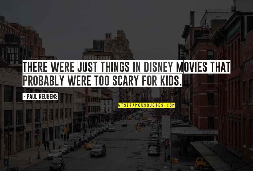 Scary Things Quotes By Paul Reubens: There were just things in Disney movies that