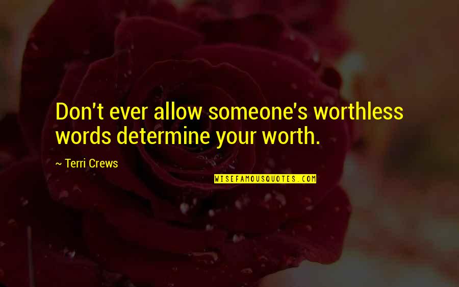 Scary Threatening Quotes By Terri Crews: Don't ever allow someone's worthless words determine your
