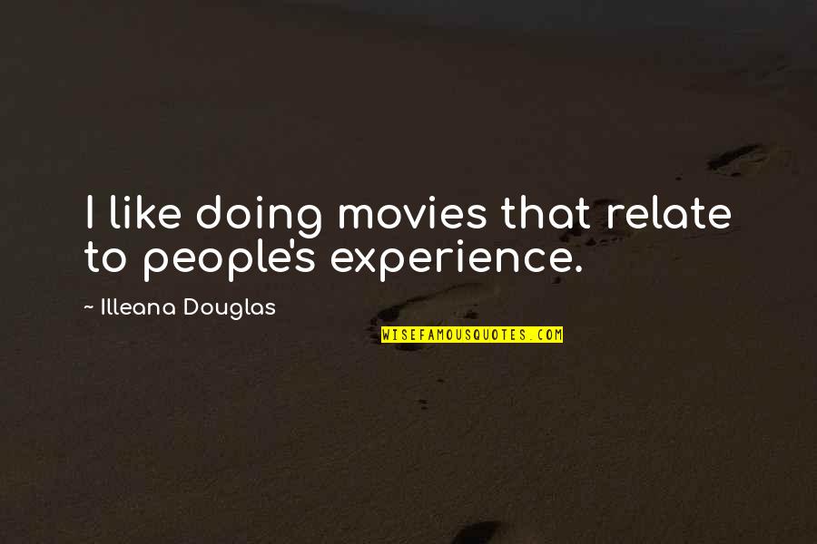 Scary Yearbook Quotes By Illeana Douglas: I like doing movies that relate to people's Scary Yearbook Quotes By Illeana Douglas: I like doing movies that relate to people's