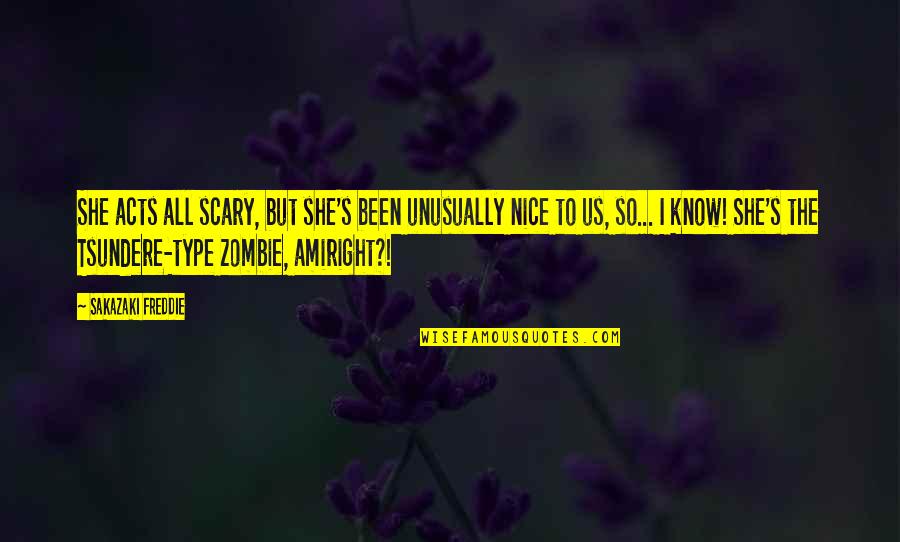 Scary Zombie Quotes By Sakazaki Freddie: She acts all scary, but she's been unusually