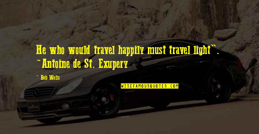 Scat Cat Quotes By Bob Wells: He who would travel happily must travel light".