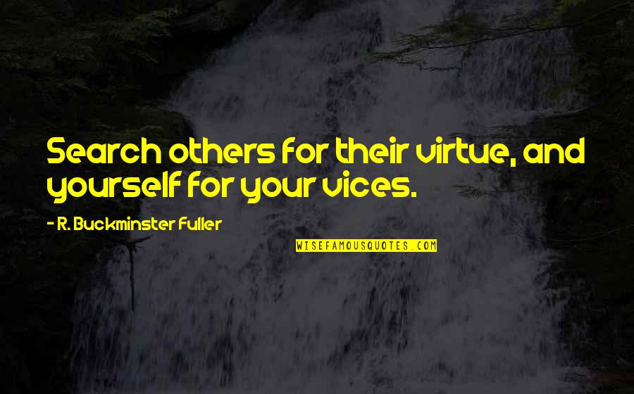 Scat Quotes By R. Buckminster Fuller: Search others for their virtue, and yourself for