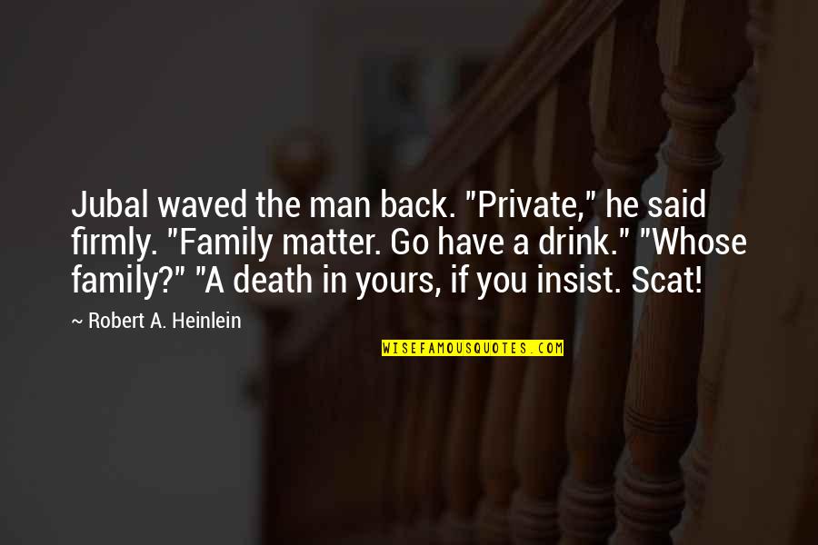 Scat Quotes By Robert A. Heinlein: Jubal waved the man back. "Private," he said