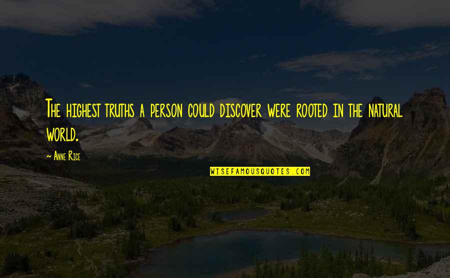 Scatena Obituary Quotes By Anne Rice: The highest truths a person could discover were