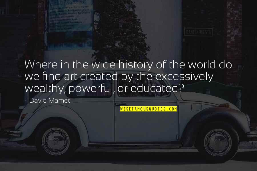 Scatena Obituary Quotes By David Mamet: Where in the wide history of the world