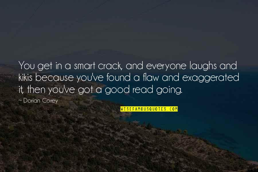 Scatered Quotes By Dorian Corey: You get in a smart crack, and everyone