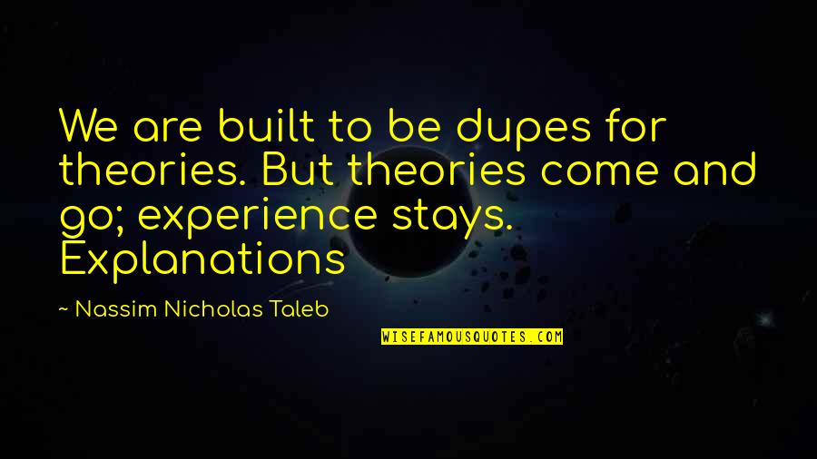 Scathing Insults Quotes By Nassim Nicholas Taleb: We are built to be dupes for theories. Scathing Insults Quotes By Nassim Nicholas Taleb: We are built to be dupes for theories.
