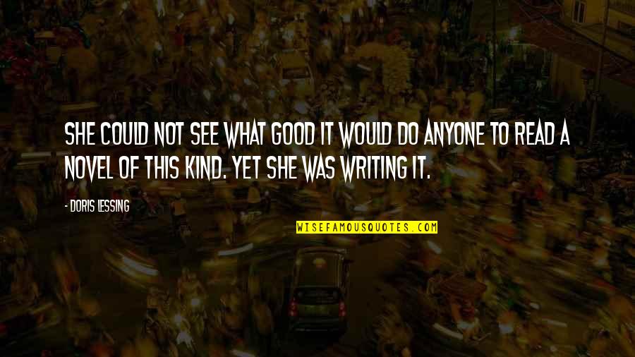 Scathing Quotes By Doris Lessing: She could not see what good it would