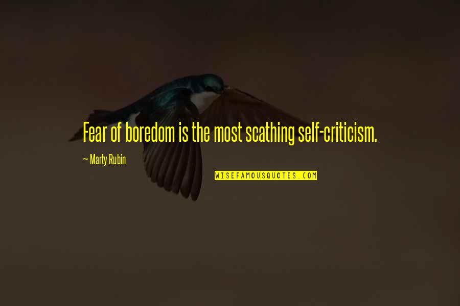 Scathing Quotes By Marty Rubin: Fear of boredom is the most scathing self-criticism.