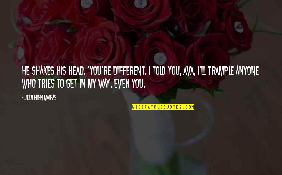 Scathings Quotes By Jodi Ellen Malpas: He shakes his head. 'You're different. I told Scathings Quotes By Jodi Ellen Malpas: He shakes his head. 'You're different. I told