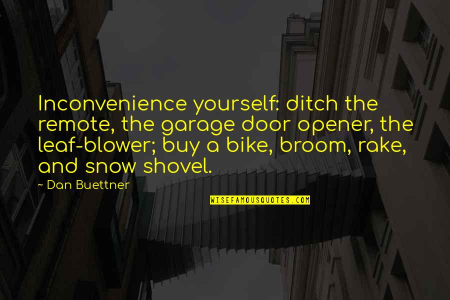 Scatlin Quotes By Dan Buettner: Inconvenience yourself: ditch the remote, the garage door