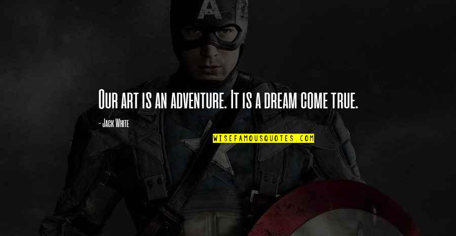 Scatman Lyrics Quotes By Jack White: Our art is an adventure. It is a