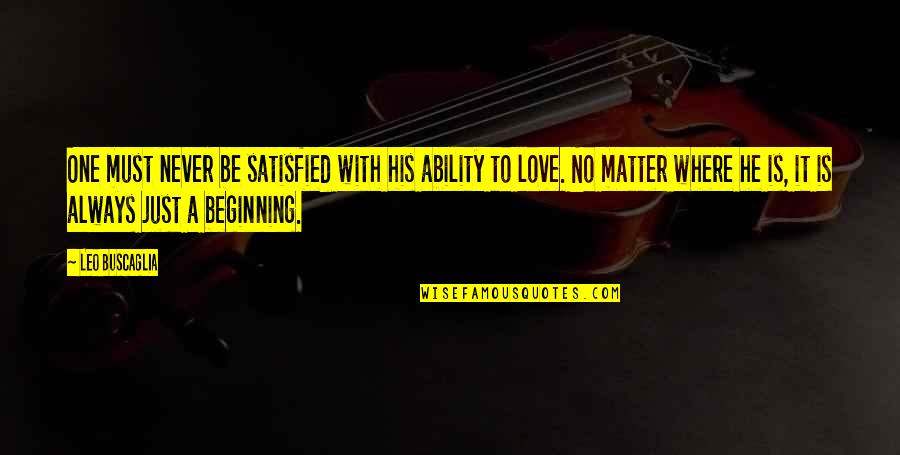 Scatman Quotes By Leo Buscaglia: One must never be satisfied with his ability Scatman Quotes By Leo Buscaglia: One must never be satisfied with his ability