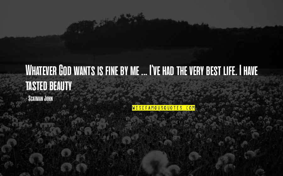 Scatman Quotes By Scatman John: Whatever God wants is fine by me ... Scatman Quotes By Scatman John: Whatever God wants is fine by me ...