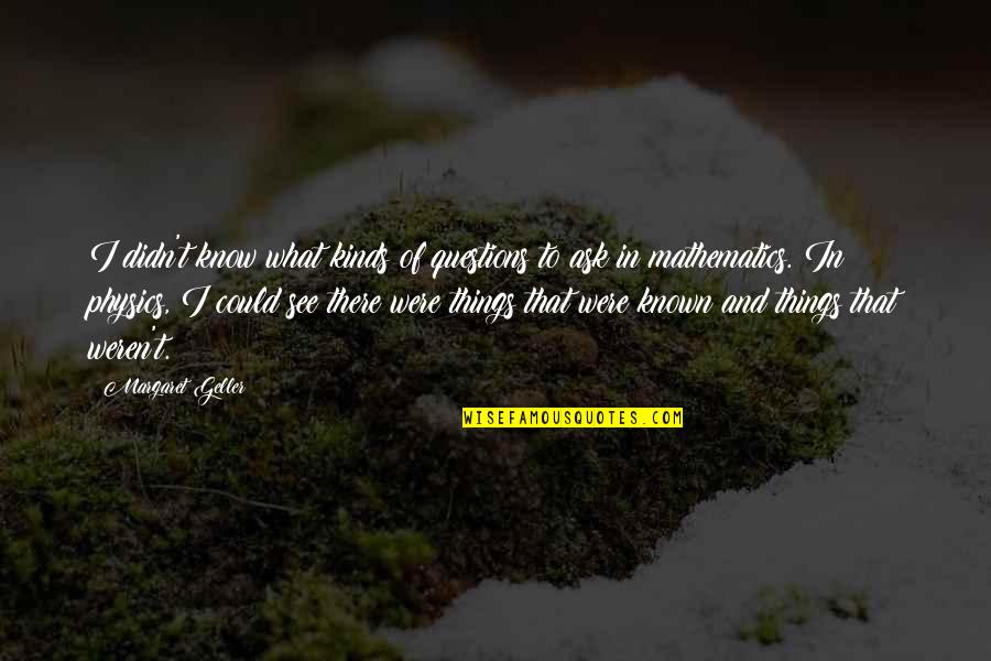Scatman Youtube Quotes By Margaret Geller: I didn't know what kinds of questions to Scatman Youtube Quotes By Margaret Geller: I didn't know what kinds of questions to