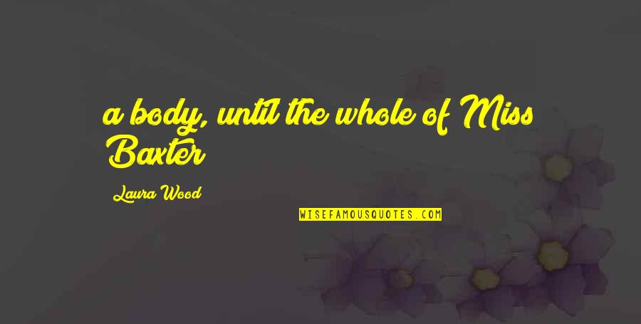 Scatola Per Torte Quotes By Laura Wood: a body, until the whole of Miss Baxter Scatola Per Torte Quotes By Laura Wood: a body, until the whole of Miss Baxter