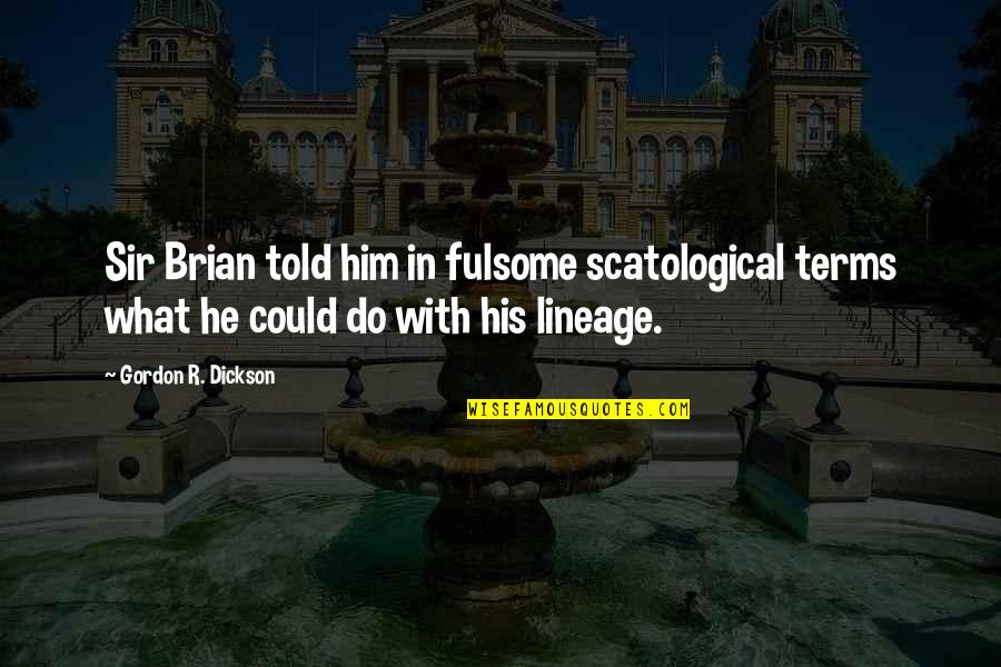 Scatological Quotes By Gordon R. Dickson: Sir Brian told him in fulsome scatological terms