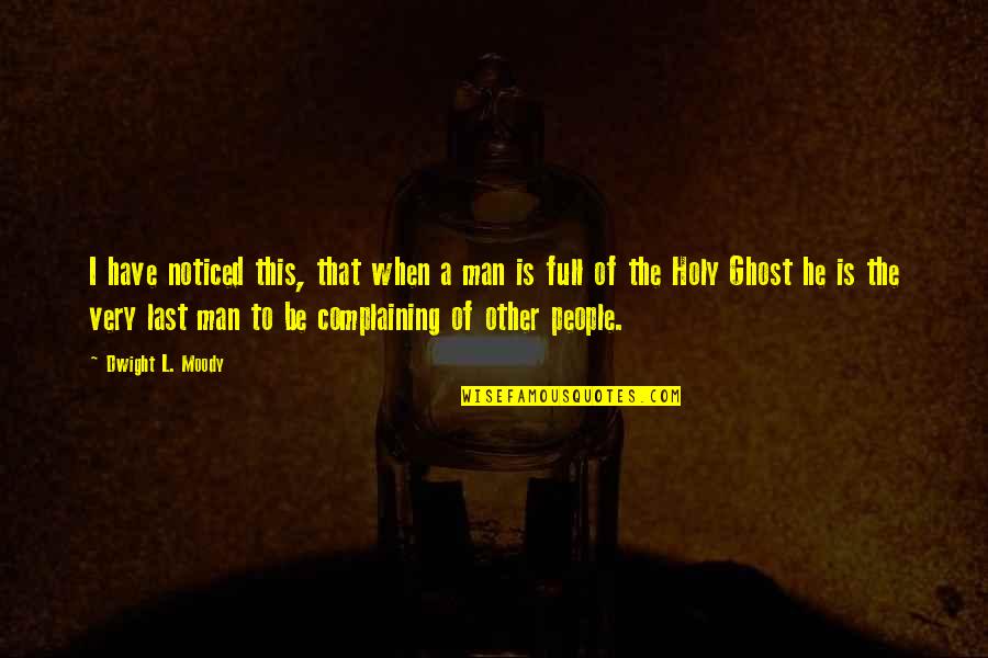 Scattarelli Quotes By Dwight L. Moody: I have noticed this, that when a man Scattarelli Quotes By Dwight L. Moody: I have noticed this, that when a man