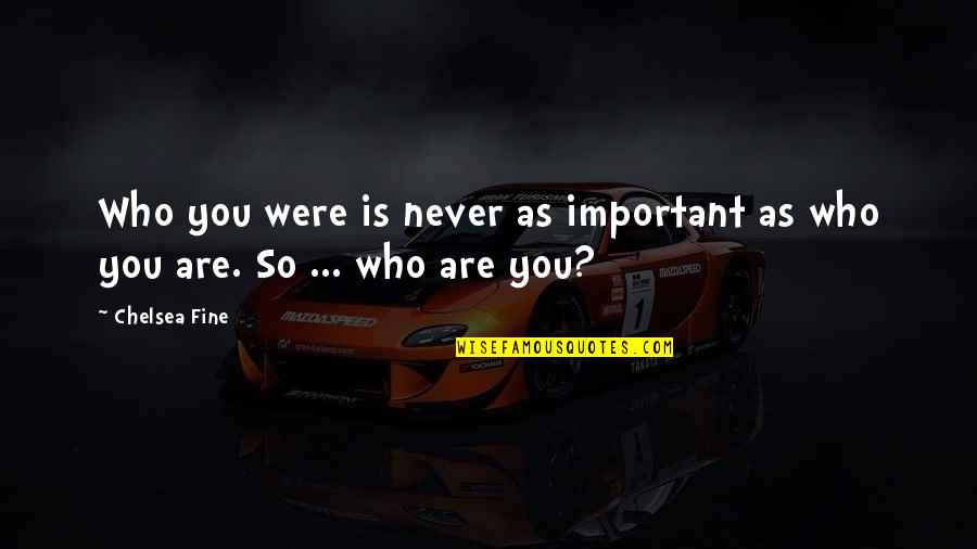 Scatter Pattern Quotes By Chelsea Fine: Who you were is never as important as