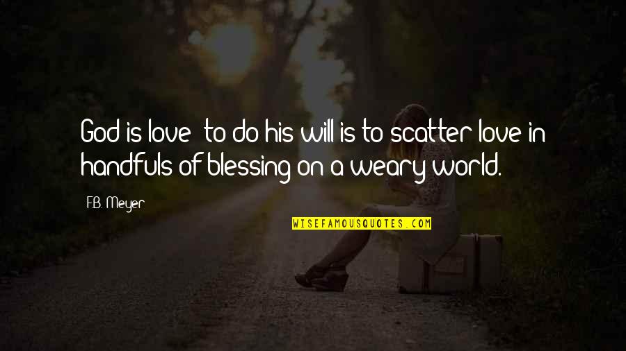 Scatter Quotes By F.B. Meyer: God is love; to do his will is