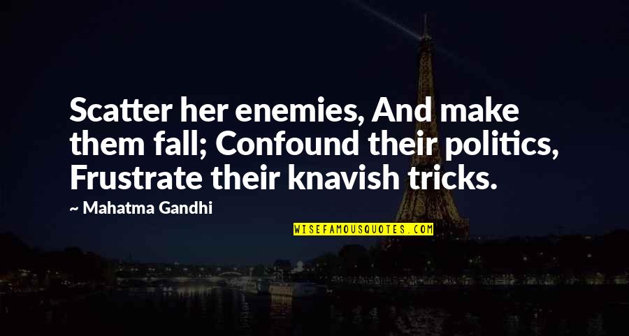 Scatter Quotes By Mahatma Gandhi: Scatter her enemies, And make them fall; Confound