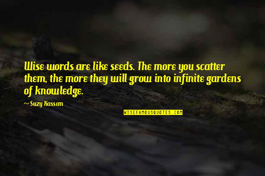 Scatter Quotes By Suzy Kassem: Wise words are like seeds. The more you