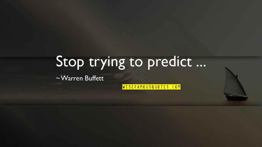 Scatter Sunshine Quotes By Warren Buffett: Stop trying to predict ...