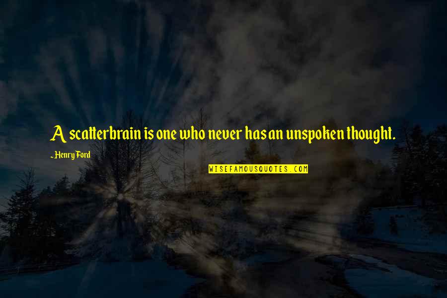 Scatterbrain Quotes By Henry Ford: A scatterbrain is one who never has an