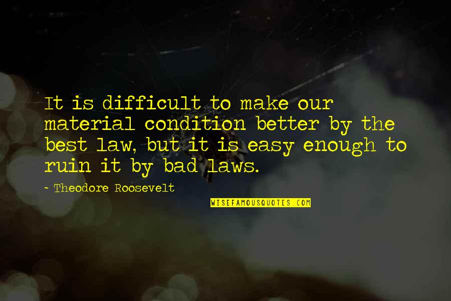 Scatterbrained Meme Quotes By Theodore Roosevelt: It is difficult to make our material condition