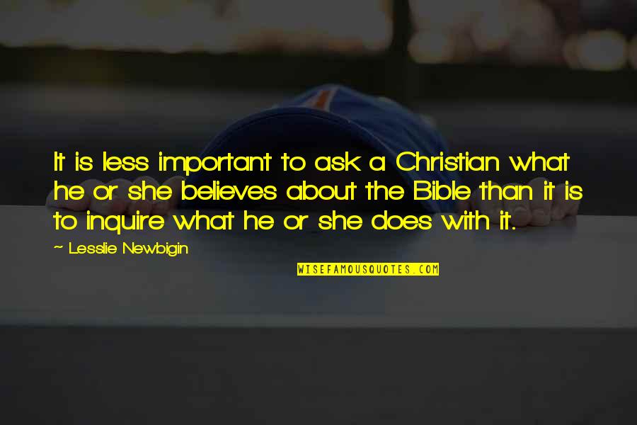 Scatterbrained Quotes By Lesslie Newbigin: It is less important to ask a Christian