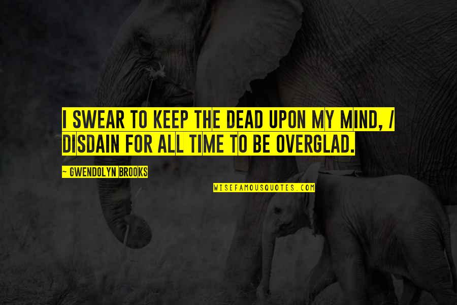 Scattered Dreams Quotes By Gwendolyn Brooks: I swear to keep the dead upon my