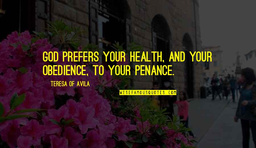 Scattered Dreams Quotes By Teresa Of Avila: God prefers your health, and your obedience, to