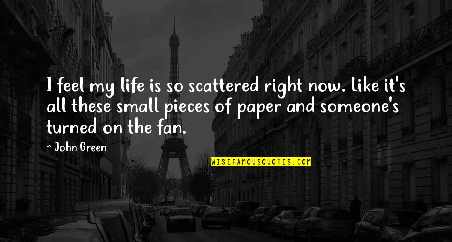 Scattered Life Quotes By John Green: I feel my life is so scattered right