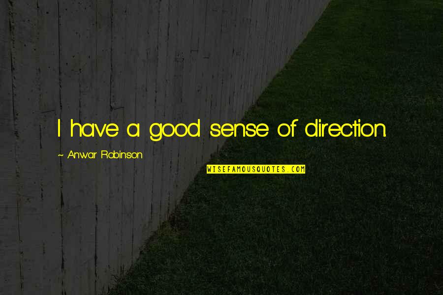 Scattered Mind Quotes By Anwar Robinson: I have a good sense of direction.
