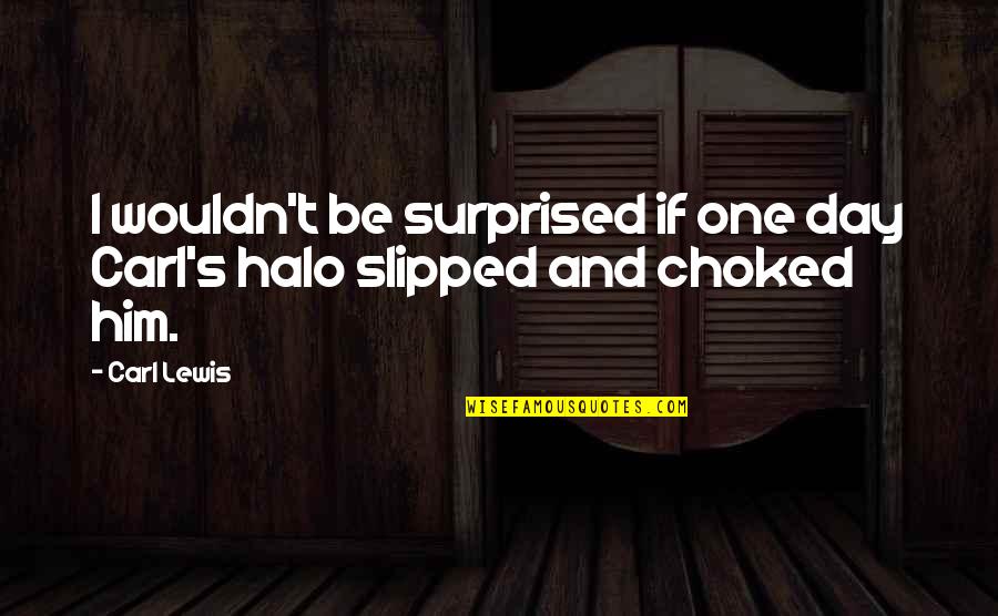 Scattered Mind Quotes By Carl Lewis: I wouldn't be surprised if one day Carl's