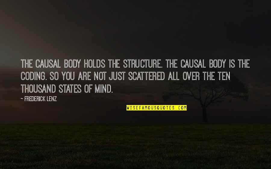 Scattered Mind Quotes By Frederick Lenz: The causal body holds the structure. The causal