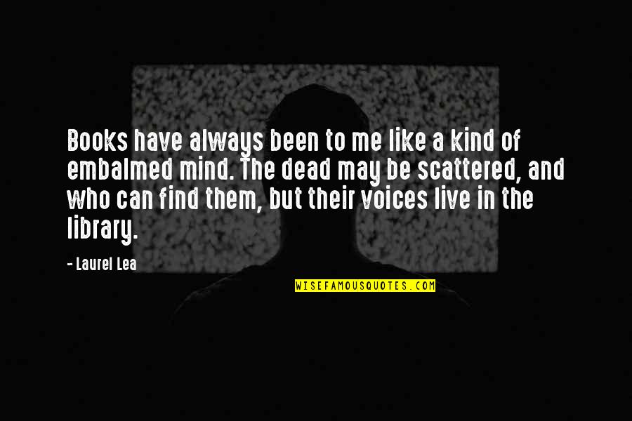 Scattered Mind Quotes By Laurel Lea: Books have always been to me like a