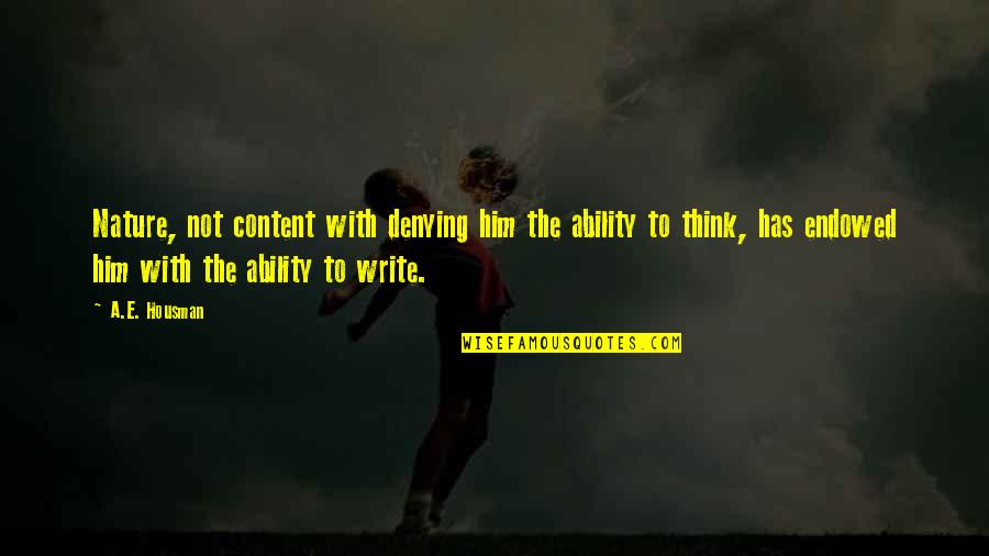 Scattereth Quotes By A.E. Housman: Nature, not content with denying him the ability Scattereth Quotes By A.E. Housman: Nature, not content with denying him the ability