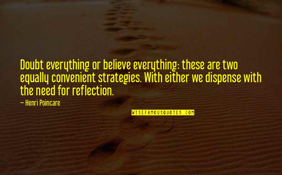 Scattereth Quotes By Henri Poincare: Doubt everything or believe everything: these are two