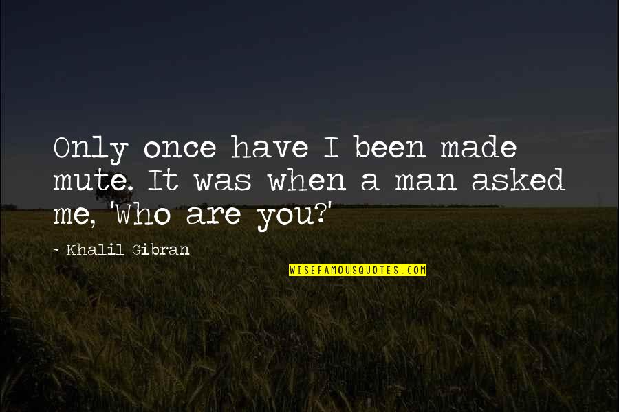 Scattershot Coc Quotes By Khalil Gibran: Only once have I been made mute. It