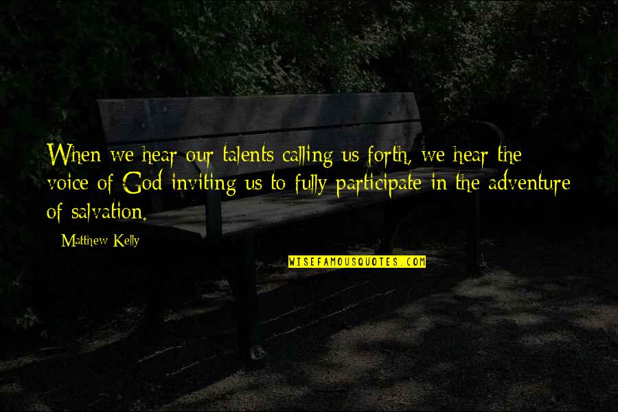 Scattershot Coc Quotes By Matthew Kelly: When we hear our talents calling us forth, Scattershot Coc Quotes By Matthew Kelly: When we hear our talents calling us forth,