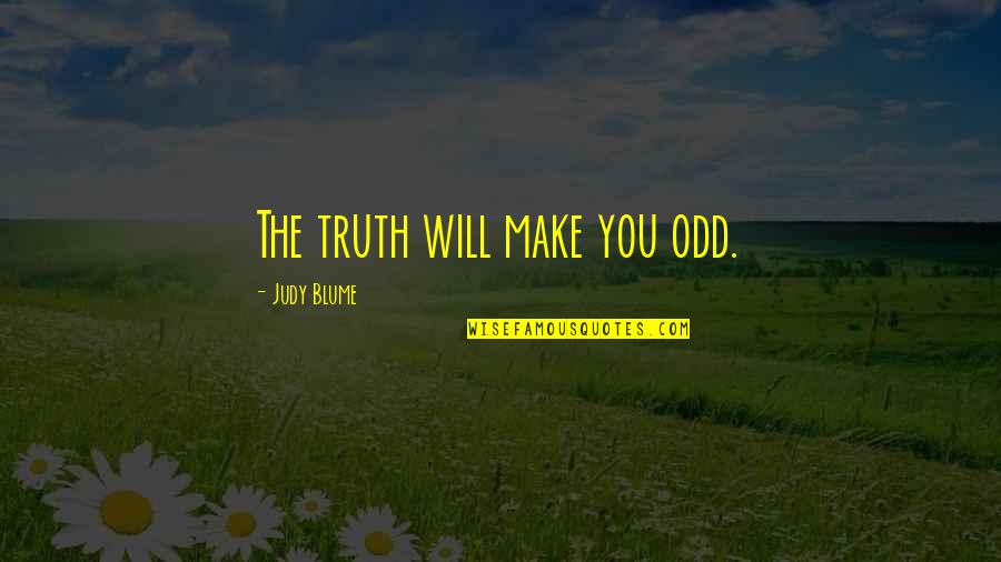 Scattershot Thesis Quotes By Judy Blume: The truth will make you odd.