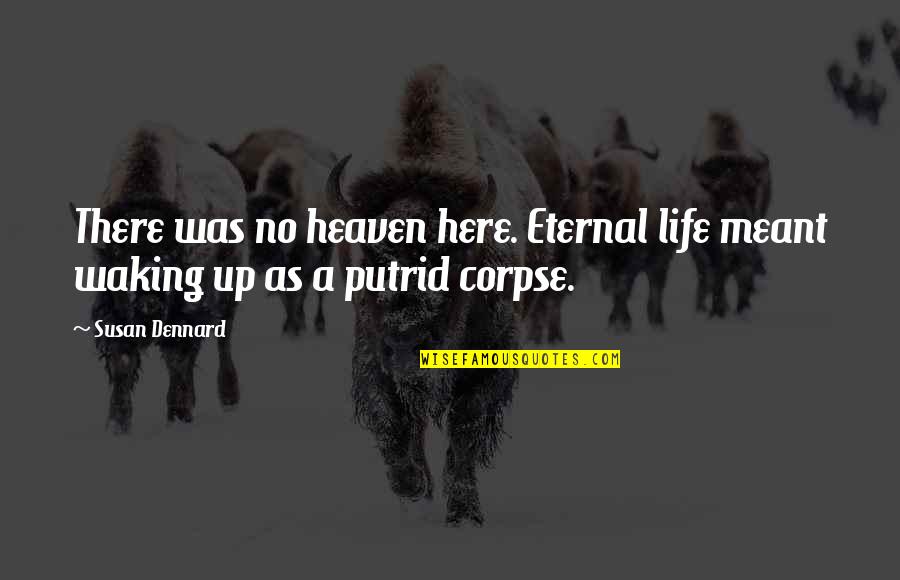 Scattershot Thesis Quotes By Susan Dennard: There was no heaven here. Eternal life meant