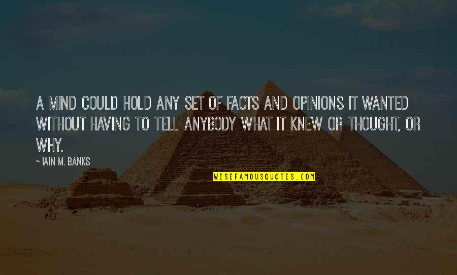 Scatting Quotes By Iain M. Banks: A Mind could hold any set of facts Scatting Quotes By Iain M. Banks: A Mind could hold any set of facts