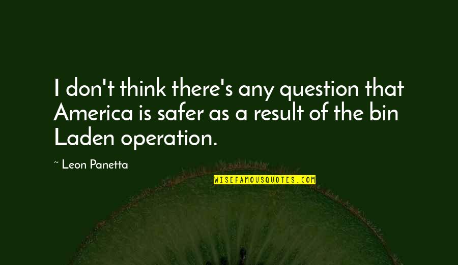 Scattons Heating Quotes By Leon Panetta: I don't think there's any question that America