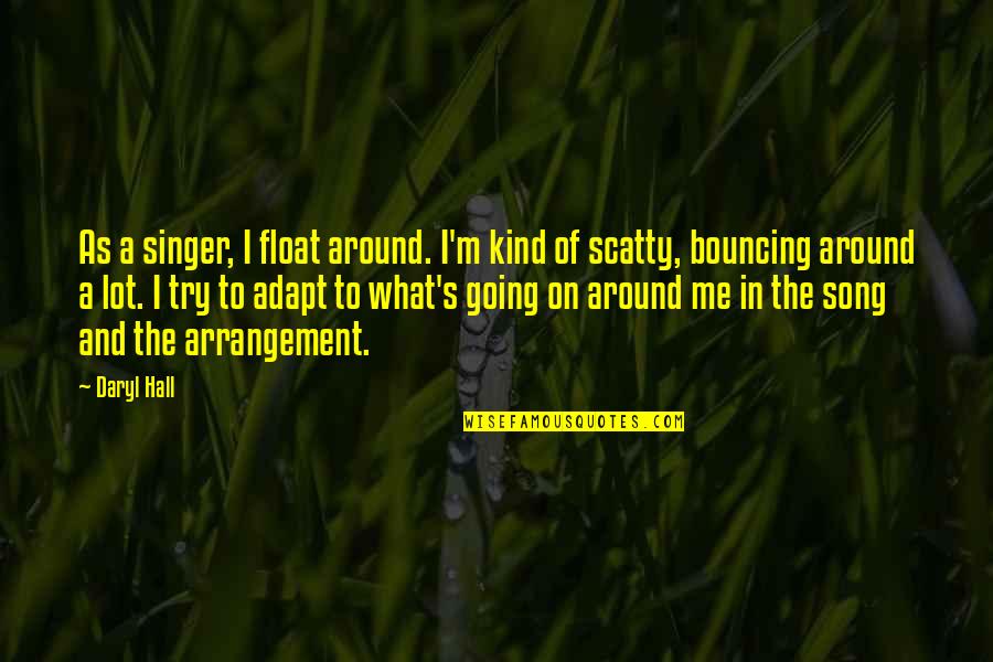 Scatty Quotes By Daryl Hall: As a singer, I float around. I'm kind