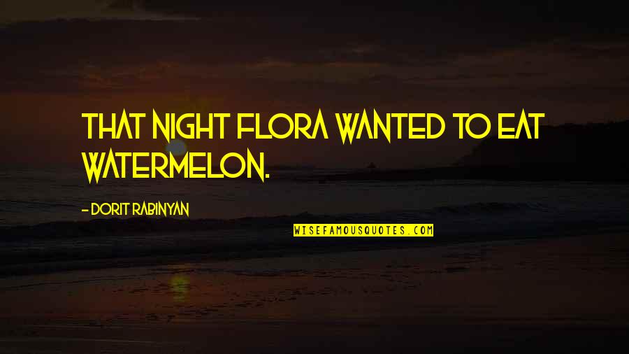 Scatty Quotes By Dorit Rabinyan: That night Flora wanted to eat watermelon.