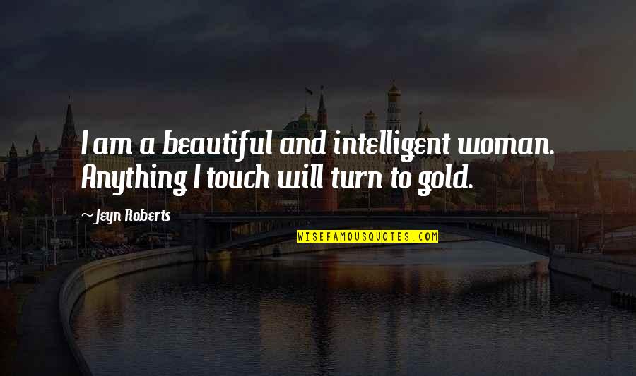 Scaturros Cranford Quotes By Jeyn Roberts: I am a beautiful and intelligent woman. Anything