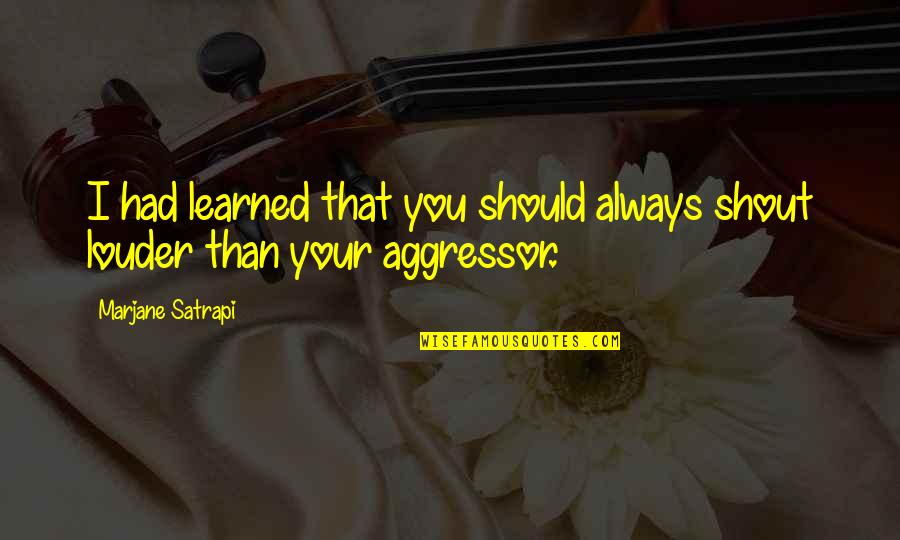 Scavato Finish Quotes By Marjane Satrapi: I had learned that you should always shout