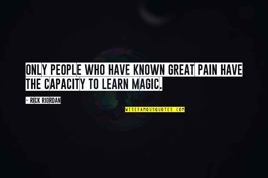 Scavato Finish Quotes By Rick Riordan: Only people who have known great pain have